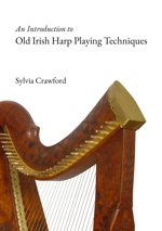 An Introduction to Old Irish Harp Playing Techniques